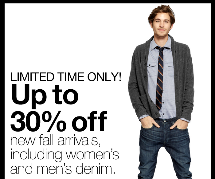 LIMITED TIME ONLY! Up to 30% off new fall arrivals, including women's and men's denim.