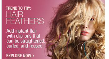 Trend to Try: Hair Feathers. Add instant flair with clip-ons that can be straightened, curled, and reused. Explore now >