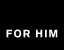 For him