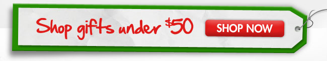 Shop gifts under $50 SHOP NOW
