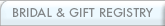 BRIDAL & GIFT REGISTRY