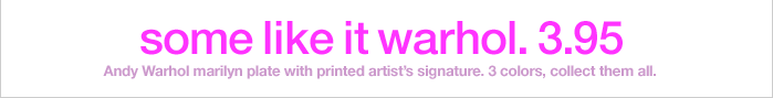 some like it warhol. 3.95 Andy Warhol marilyn plate with printed artist's signature. 3 colors, collect them all.