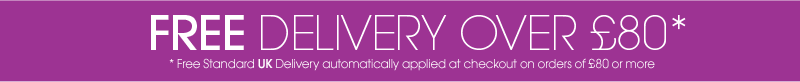 FREE Delivery over £80*. *Free standard UK delivery automatically applied at the checkout on orders of £80 or more