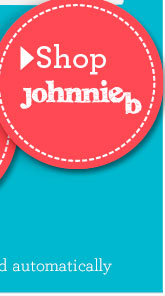 > Shop Johnnie b. *To shop with your offer, click on this email and it will be applied automatically. > Shop Johnnie b. *To shop with your offer, click on this email and it will be applied automatically.