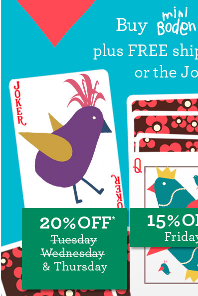 Buy Mini Boden & Johnnie b plus FREE shipping & returns or the Joker wins. 20% OFF* THURSDAY. 15% OFF* FRIDAY. 12% OFF* SATURDAY. SUNDAY GONE. Buy Mini Boden & Johnnie b plus FREE shipping & returns or the Joker wins. 20% OFF* THURSDAY. 15% OFF* FRIDAY. 12% OFF* SATURDAY. SUNDAY GONE.