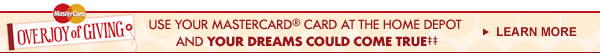 USE YOUR MASTERCARD CARD AT THE HOME DEPOT AND YOUR DREAMS COULD COME TRUE