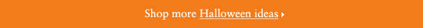Shop more Halloween Ideas