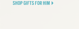 SHOP GIFTS FOR HIM