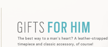 GIFTS FOR HIM - The best way to a man's heart? A Leather-strapped timepiece and classic accessory, of course!