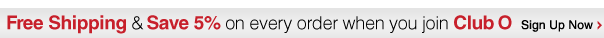 Free Shipping & Save 5% on every order when you join Club O - Sign up now