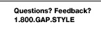 Questions? Feedback? 1.800.GAP.STYLE