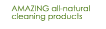 AMAZING all-natural cleaning products