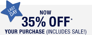 LAST DAY | NOW 35% OFF* YOUR PURCHASE (INCLUDES SALE!)