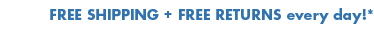 Free Shipping + Free Returns every day