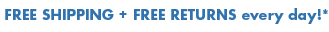 Free Shipping + Free Returns every day