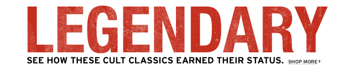 Legendary. See how these cult classics earned their status. Shop more >