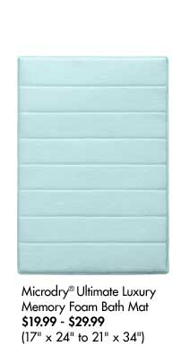 Microdry® Ultimate Luxury Memory Foam Bath Mat $19.99 - $29.99 (17" x 24" to 21" x 34")
