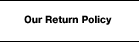 Our Return Policy
