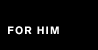 FOR HIM